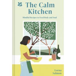 The Calm Kitchen, Mindful Recipes to Feed Body and Soul